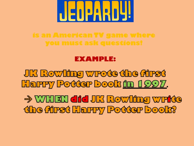 is an American TV game where you must ask questions! JK Rowling wrote the